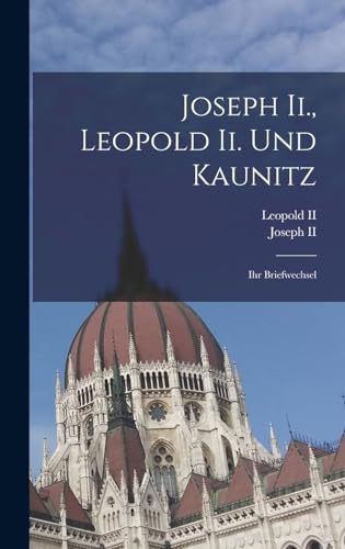Imagen de archivo de Joseph Ii., Leopold Ii. Und Kaunitz: Ihr Briefwechsel a la venta por THE SAINT BOOKSTORE