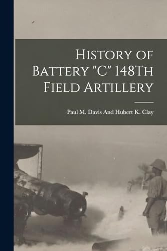 Beispielbild fr History of Battery "C" 148Th Field Artillery zum Verkauf von PBShop.store US