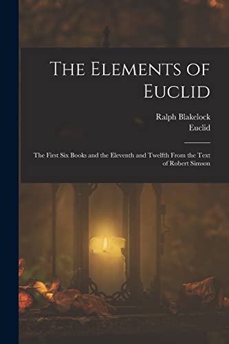 9781018352091: The Elements of Euclid: The First Six Books and the Eleventh and Twelfth From the Text of Robert Simson