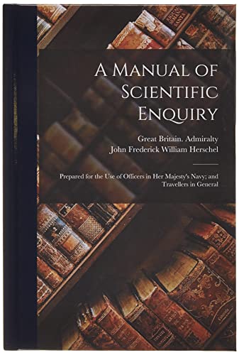 9781018353814: A Manual of Scientific Enquiry: Prepared for the Use of Officers in Her Majesty's Navy; and Travellers in General