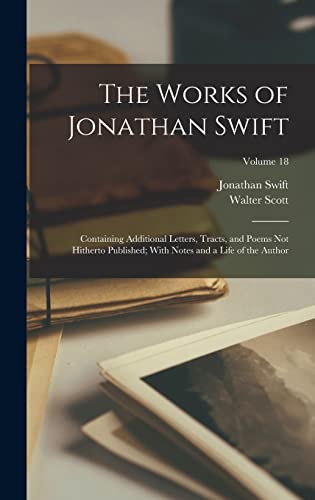 Immagine dell'editore per The Works of Jonathan Swift: Containing Additional Letters, Tracts, and Poems Not Hitherto Published; With Notes and a Life of the Author; Volume 18 venduto da Ria Christie Collections