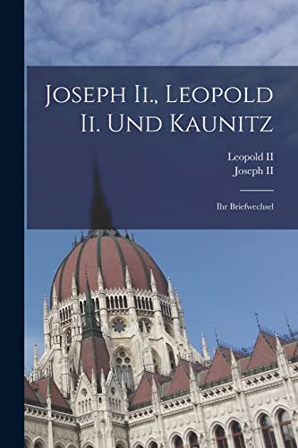 Imagen de archivo de Joseph Ii., Leopold Ii. Und Kaunitz: Ihr Briefwechsel a la venta por THE SAINT BOOKSTORE