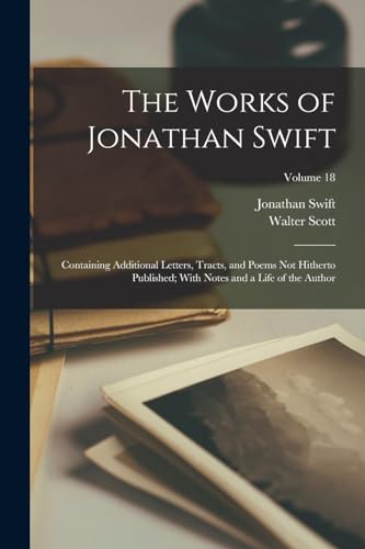 Immagine dell'editore per The Works of Jonathan Swift: Containing Additional Letters, Tracts, and Poems Not Hitherto Published; With Notes and a Life of the Author; Volume 18 venduto da Ria Christie Collections