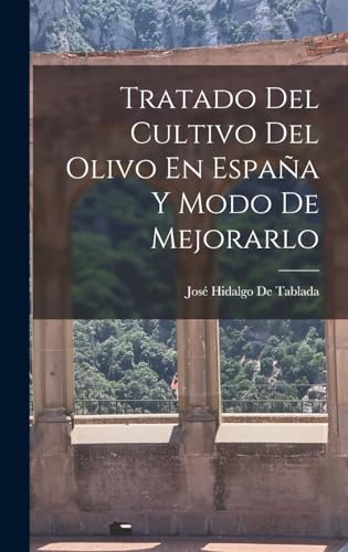 Imagen de archivo de TRATADO DEL CULTIVO DEL OLIVO EN ESPAA Y MODO DE MEJORARLO. a la venta por KALAMO LIBROS, S.L.