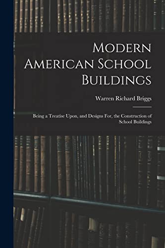 Imagen de archivo de Modern American School Buildings: Being a Treatise Upon, and Designs For, the Construction of School Buildings a la venta por Chiron Media