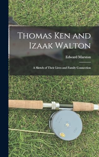 Beispielbild fr Thomas Ken and Izaak Walton: A Sketch of Their Lives and Family Connection zum Verkauf von THE SAINT BOOKSTORE