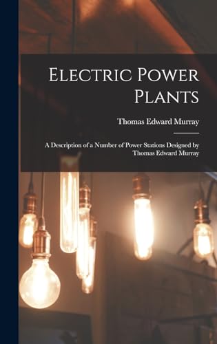 Beispielbild fr Electric Power Plants: A Description of a Number of Power Stations Designed by Thomas Edward Murray zum Verkauf von THE SAINT BOOKSTORE