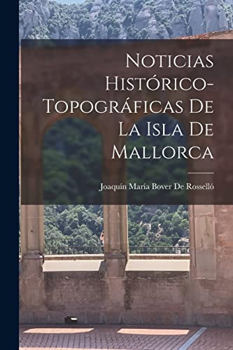 Stock image for NOTICIAS HISTRICO-TOPOGRFICAS DE LA ISLA DE MALLORCA. for sale by KALAMO LIBROS, S.L.