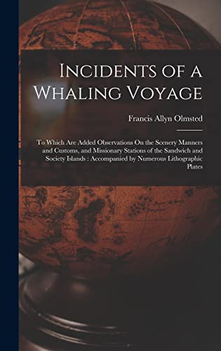 Stock image for Incidents of a Whaling Voyage: To Which Are Added Observations On the Scenery Manners and Customs, and Missionary Stations of the Sandwich and Society Islands: Accompanied by Numerous Lithographic Plates for sale by THE SAINT BOOKSTORE