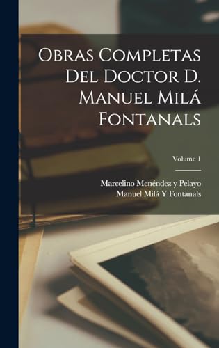 Stock image for OBRAS COMPLETAS DEL DOCTOR D. MANUEL MIL FONTANALS; VOLUME 1. for sale by KALAMO LIBROS, S.L.