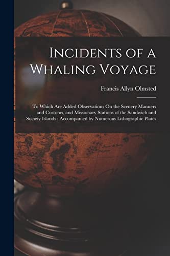 Stock image for Incidents of a Whaling Voyage: To Which Are Added Observations On the Scenery Manners and Customs, and Missionary Stations of the Sandwich and Society Islands: Accompanied by Numerous Lithographic Plates for sale by THE SAINT BOOKSTORE