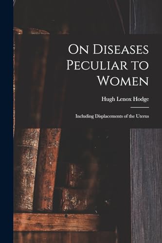 Stock image for On Diseases Peculiar to Women: Including Displacements of the Uterus for sale by Chiron Media