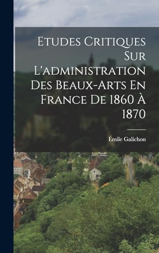 Imagen de archivo de Etudes Critiques Sur L'administration Des Beaux-Arts En France De 1860 A 1870 a la venta por THE SAINT BOOKSTORE