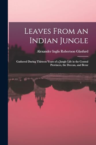 9781018377766: Leaves From an Indian Jungle: Gathered During Thirteen Years of a Jungle Life in the Central Provinces, the Deccan, and Berar