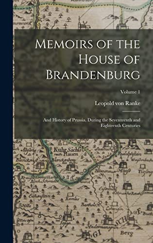 Stock image for Memoirs of the House of Brandenburg: And History of Prussia, During the Seventeenth and Eighteenth Centuries; Volume 1 for sale by THE SAINT BOOKSTORE