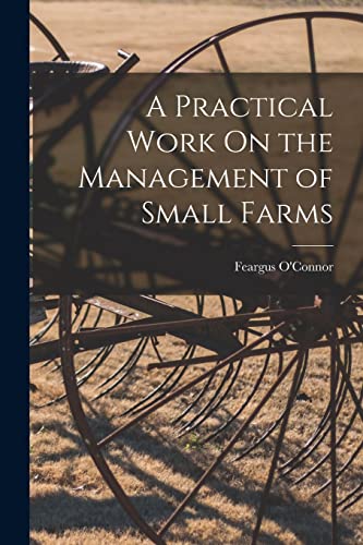 Beispielbild fr A Practical Work On the Management of Small Farms zum Verkauf von THE SAINT BOOKSTORE