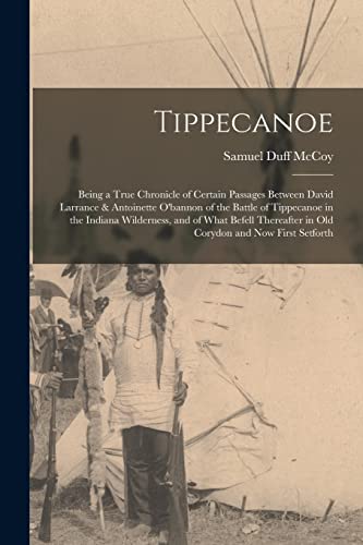 Imagen de archivo de Tippecanoe: Being a True Chronicle of Certain Passages Between David Larrance & Antoinette O'bannon of the Battle of Tippecanoe in the Indiana Wilderness, and of What Befell Thereafter in Old Corydon and Now First Setforth a la venta por THE SAINT BOOKSTORE