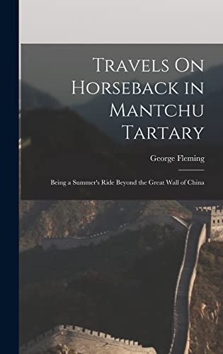 Beispielbild fr Travels On Horseback in Mantchu Tartary: Being a Summer's Ride Beyond the Great Wall of China zum Verkauf von THE SAINT BOOKSTORE