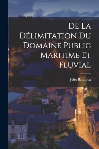 Imagen de archivo de De La Delimitation Du Domaine Public Maritime Et Fluvial a la venta por THE SAINT BOOKSTORE