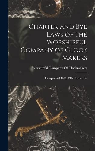 Beispielbild fr Charter and Bye Laws of the Worshipful Company of Clock Makers zum Verkauf von PBShop.store US