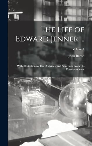 9781018386799: The Life of Edward Jenner ...: With Illustrations of His Doctrines, and Selections From His Correspondence; Volume 1