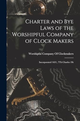 Beispielbild fr Charter and Bye Laws of the Worshipful Company of Clock Makers zum Verkauf von PBShop.store US