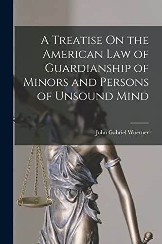 Stock image for A Treatise On the American Law of Guardianship of Minors and Persons of Unsound Mind for sale by Chiron Media