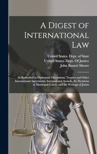 Beispielbild fr A Digest of International Law: As Embodied in Diplomatic Discussions, Treaties and Other International Agreements, International Awards, the Decisions of Municipal Courts, and the Writings of Jurists zum Verkauf von ALLBOOKS1