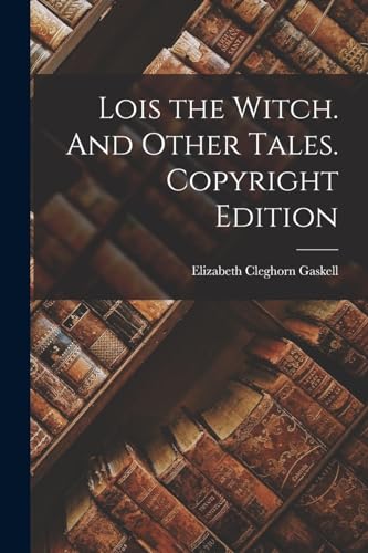 Stock image for Lois the Witch. And Other Tales. Copyright Edition; Copyright Edition for sale by THE SAINT BOOKSTORE