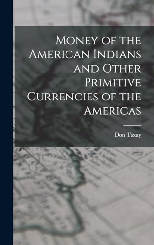 Imagen de archivo de Money of the American Indians and Other Primitive Currencies of the Americas a la venta por THE SAINT BOOKSTORE