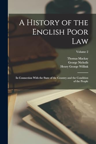 Stock image for A History of the English Poor Law: In Connection With the State of the Country and the Condition of the People; Volume 2 for sale by ALLBOOKS1