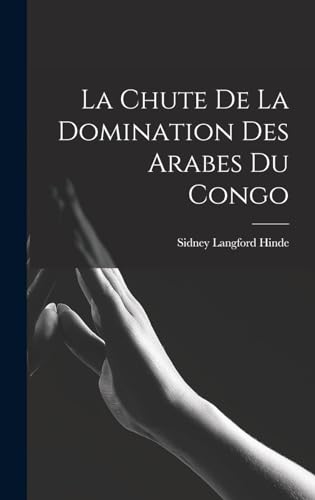 Stock image for La Chute De La Domination Des Arabes Du Congo for sale by THE SAINT BOOKSTORE