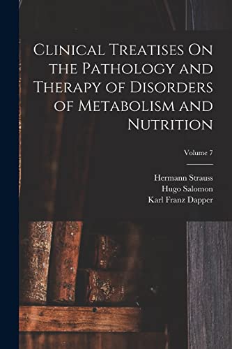 Imagen de archivo de Clinical Treatises On the Pathology and Therapy of Disorders of Metabolism and Nutrition; Volume 7 a la venta por PBShop.store US