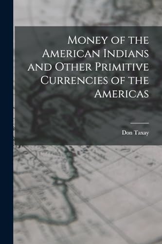 Imagen de archivo de Money of the American Indians and Other Primitive Currencies of the Americas a la venta por Chiron Media