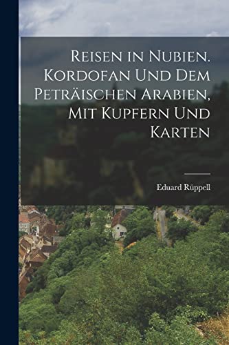 Stock image for Reisen in Nubien. Kordofan Und Dem Petraischen Arabien, Mit Kupfern Und Karten for sale by THE SAINT BOOKSTORE