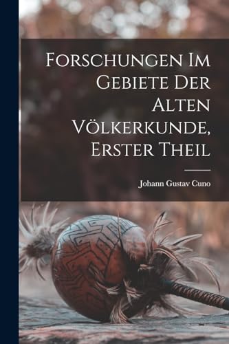 Stock image for Forschungen im Gebiete der alten Voelkerkunde, Erster Theil for sale by THE SAINT BOOKSTORE