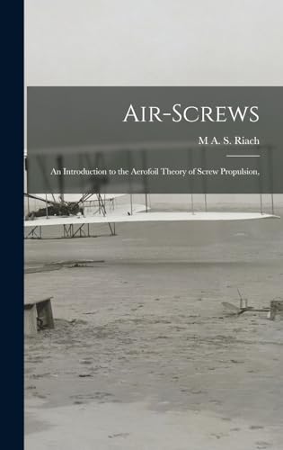 Imagen de archivo de Air-Screws: An Introduction to the Aerofoil Theory of Screw Propulsion, a la venta por THE SAINT BOOKSTORE