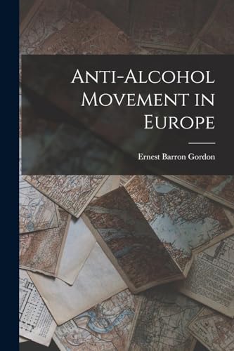 Beispielbild fr Anti-Alcohol Movement in Europe zum Verkauf von THE SAINT BOOKSTORE