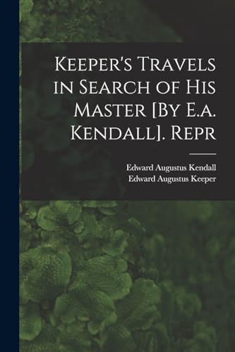 Stock image for Keeper's Travels in Search of His Master [By E.a. Kendall]. Repr for sale by GreatBookPrices