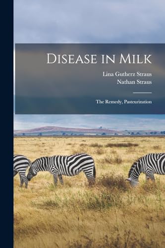 Stock image for Disease in Milk: The Remedy, Pasteurization for sale by THE SAINT BOOKSTORE