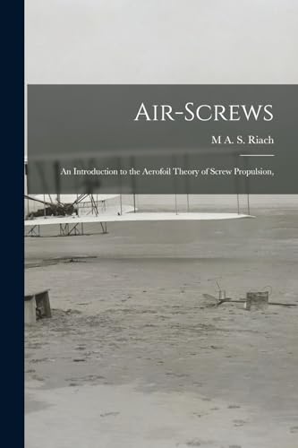 Imagen de archivo de Air-Screws: An Introduction to the Aerofoil Theory of Screw Propulsion, a la venta por THE SAINT BOOKSTORE