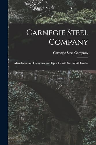 9781018417226: Carnegie Steel Company: Manufacturers of Bessemer and Open Hearth Steel of All Grades