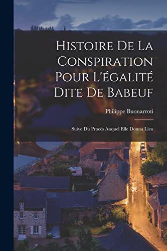 Beispielbild fr Histoire De La Conspiration Pour L'egalite Dite De Babeuf: Suive Du Proces Auquel Elle Donna Lieu zum Verkauf von THE SAINT BOOKSTORE