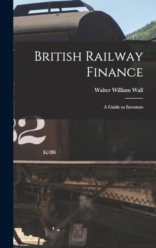 Stock image for British Railway Finance: A Guide to Investors for sale by THE SAINT BOOKSTORE