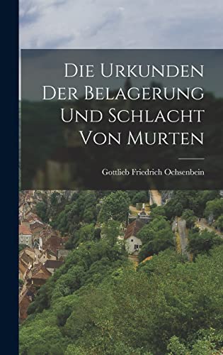 Stock image for Die Urkunden Der Belagerung Und Schlacht Von Murten for sale by THE SAINT BOOKSTORE
