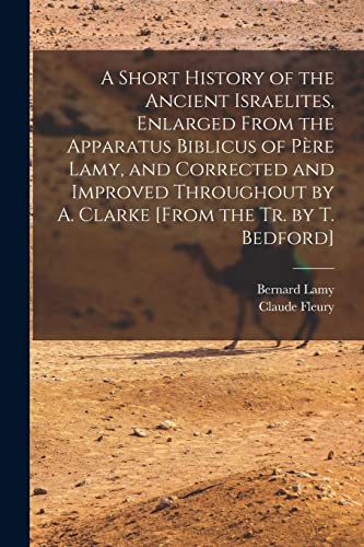 Beispielbild fr A Short History of the Ancient Israelites, Enlarged From the Apparatus Biblicus of Pre Lamy, and Corrected and Improved Throughout by A. Clarke [From zum Verkauf von GreatBookPrices