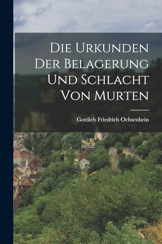Stock image for Die Urkunden Der Belagerung Und Schlacht Von Murten for sale by Chiron Media