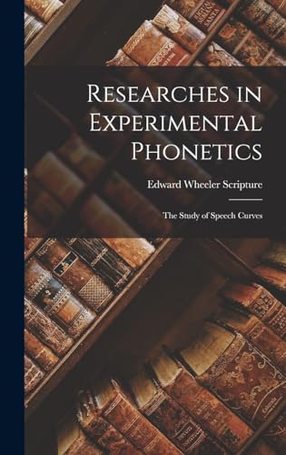 Imagen de archivo de Researches in Experimental Phonetics: The Study of Speech Curves a la venta por THE SAINT BOOKSTORE