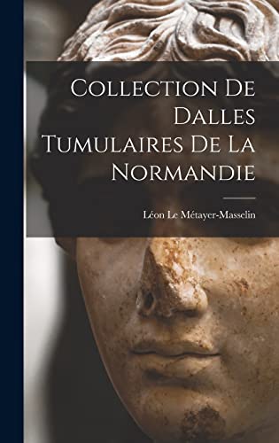 Imagen de archivo de Collection De Dalles Tumulaires De La Normandie a la venta por THE SAINT BOOKSTORE