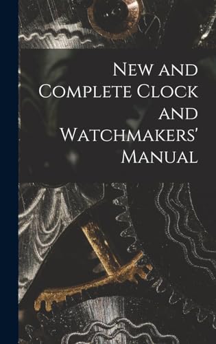 Stock image for New and Complete Clock and Watchmakers' Manual for sale by PBShop.store US